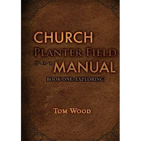 Church Planters - Church Planter Field Manual : Exploring