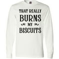 thumbnail image 3 of Inktastic That Really Burns My Biscuits Long Sleeve T-Shirt, 3 of 5