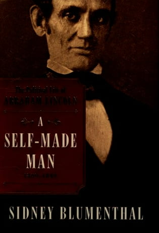 A Self Made Man The Political Life Of Abraham Lincoln