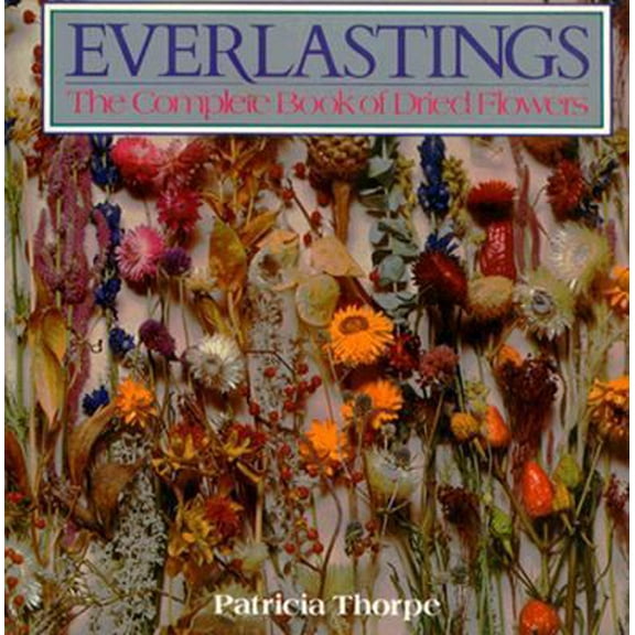 Pre-Owned Everlastings: The Complete Book of Dried Flowers (Paperback) 0395411602 9780395411605