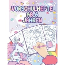 Vorschulhefte ab 6 Jahren: Vorschulblock und Übungsblock für den Kindergarten - Schwungübungen, Buchstaben und Zahlen schreiben Lernen mit Einhornbildern zum Ausmalen (Paperback)