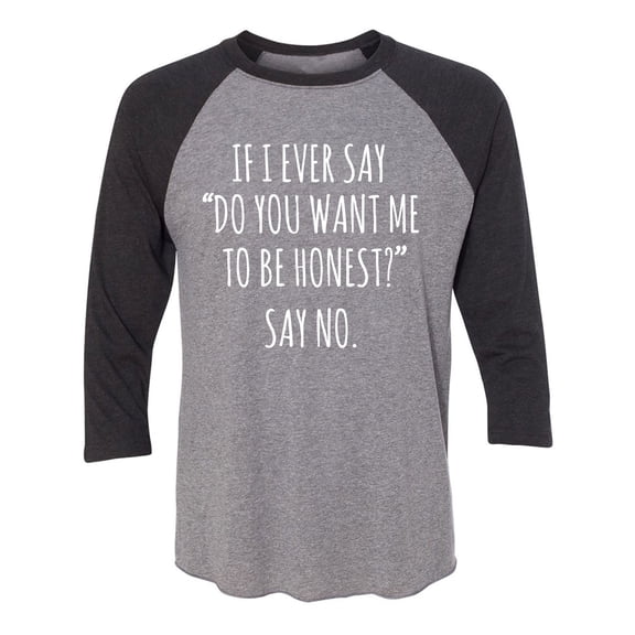 Do You Want Me To Be Honest? Unisex 3/4 Sleeve Baseball Raglan Tee
