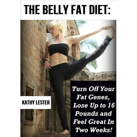 The Belly Fat Diet: Turn Off Your Fat Genes, Lose Up to 16 lbs. and Feel Great in 2 Weeks! - (Best Way To Diet To Lose Belly Fat)