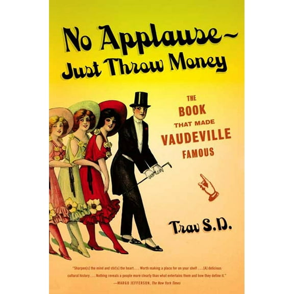 No Applause--Just Throw Money : The Book That Made Vaudeville Famous (Paperback)
