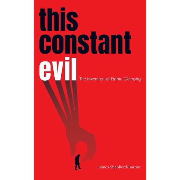 This Constant Evil: The Invention of Ethnic Cleansing (Paperback)