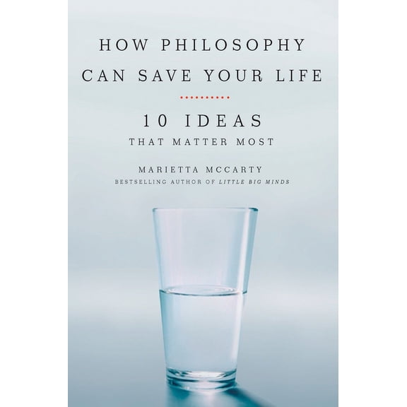 How Philosophy Can Save Your Life: 10 Ideas That Matter Most, (Paperback)