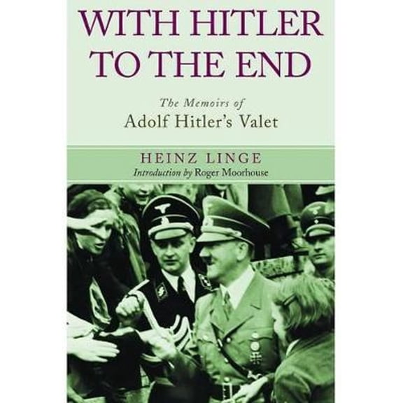 Pre-Owned With Hitler to the End: The Memoirs of Adolf Hitler's Valet