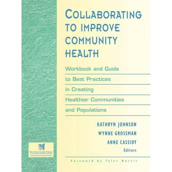 Leadership Center Publication Series Collaborating to Improve Community Health: Workbook and Guide to Best Practices in Creating Healthier Communities and Po, (Paperback)