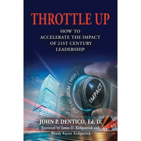 Throttle Up: How to Accelerate the Impact Of 21st Century Leadership (Paperback)