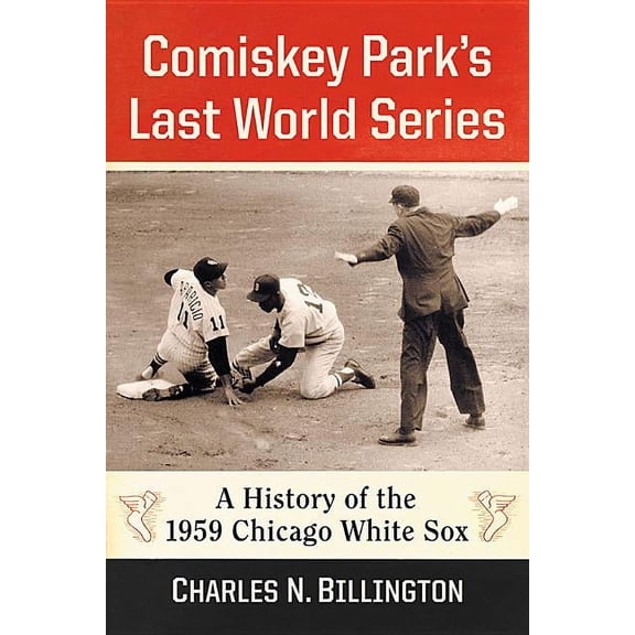 Comiskey Park's Last World Series: A History of the 1959 Chicago White Sox, (Paperback)