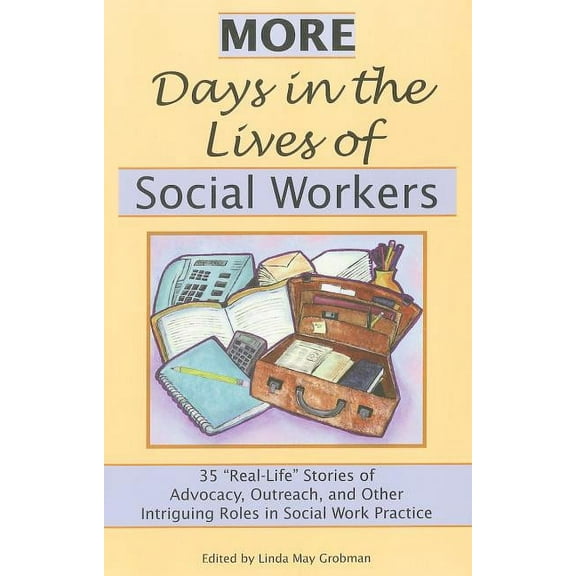 More Days in the Lives of Social Workers: 35 "Real-Life" Stories of Advocacy, Outreach, and Other Intriguing Roles in Social Work Practice (Paperback)