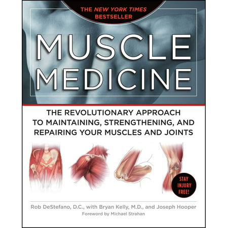 Muscle Medicine : The Revolutionary Approach to Maintaining, Strengthening, and Repairing Your Muscles and