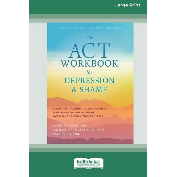 The ACT Workbook for Depression and Shame: Overcome Thoughts of Defectiveness and Increase Well-Being Using Acceptance a, (Paperback)