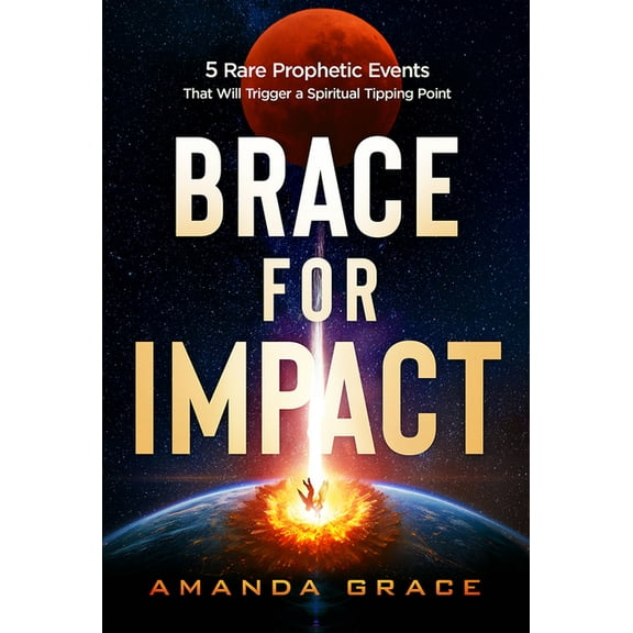 Brace for Impact: Five Rare Prophetic Events That Will Trigger a Spiritual Tipping Point, (Paperback)