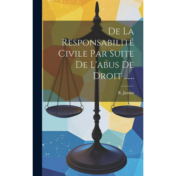 De La Responsabilité Civile Par Suite De L'abus De Droit ...... (Hardcover)
