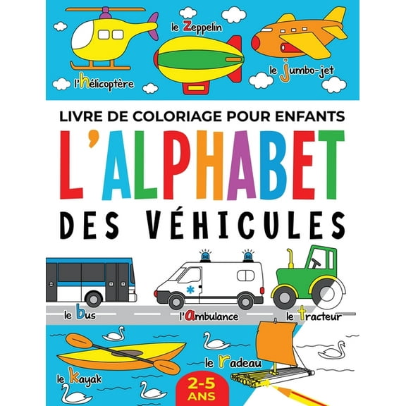 Livre de Coloriage pour Enfants: L'Alphabet des VÃ©hicules: 2-5 ans, (Paperback)