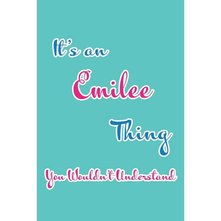 It's an Emilee Thing You Wouldn't Understand : Blank Lined 6x9 Name Monogram Emblem Journal/Notebooks as Birthday, Anniversary, Christmas, Thanksgiving, Mother's Day, Grandparents day, any other Holiday or occasion Gifts For Girls and (Holiday Holiday It's The Best Day)