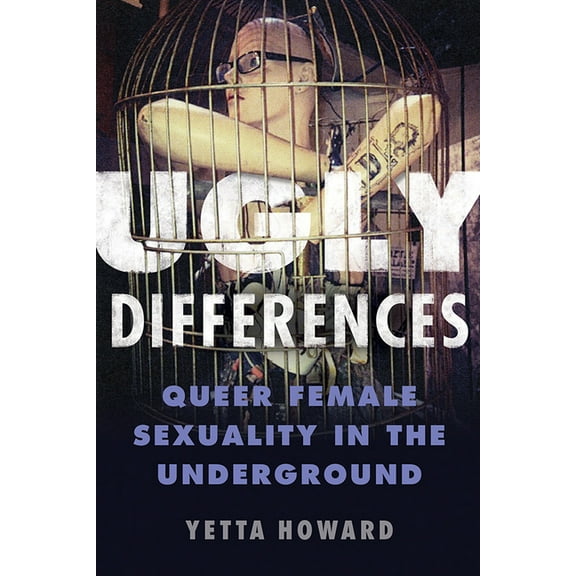 Ugly Differences: Queer Female Sexuality in the Underground, (Paperback)