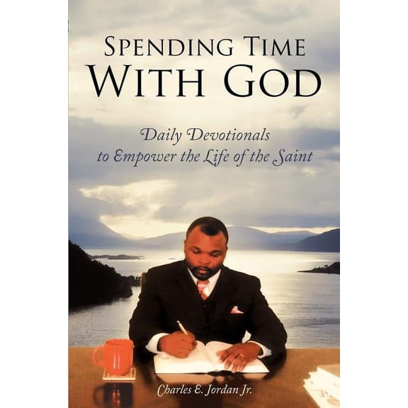 Spending Time With God: Daily Devotionals To Empower The Life Of The Saint