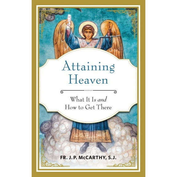 Attaining Heaven: What It Is and How to Get There, (Paperback)