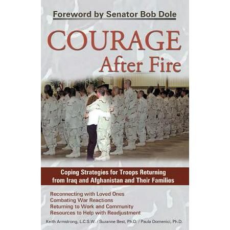 Courage After Fire : Coping Strategies for Troops Returning from Iraq and Afghanistan and Their