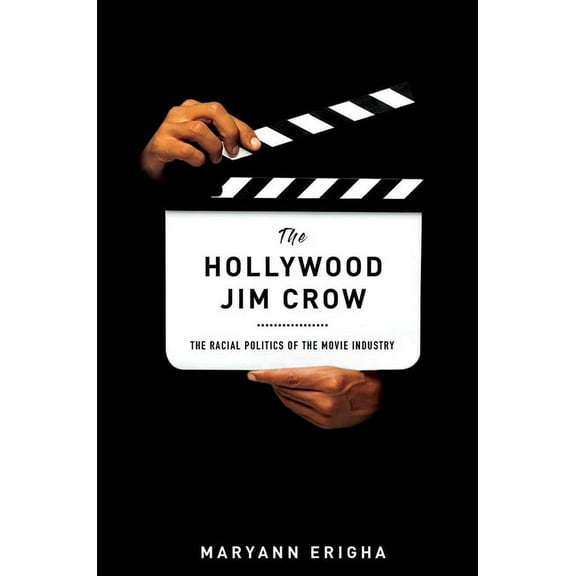The Hollywood Jim Crow: The Racial Politics of the Movie Industry, (Hardcover)