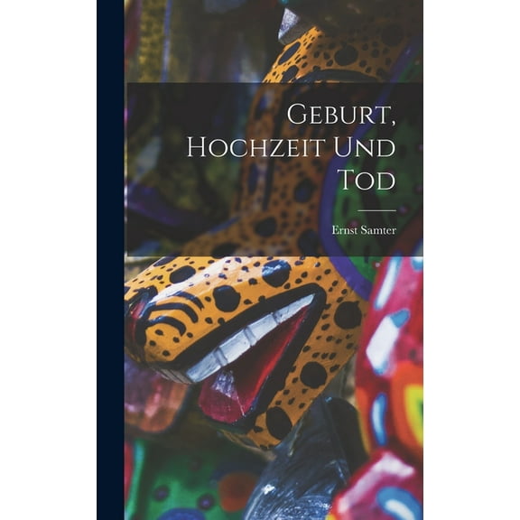 Geburt, Hochzeit Und Tod, (Hardcover)