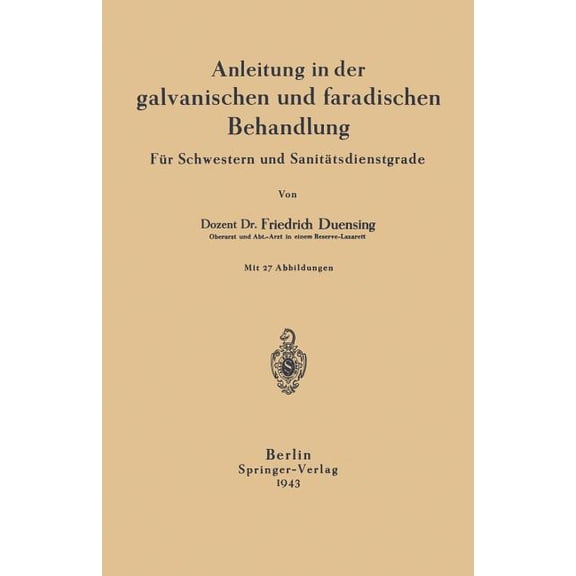 Anleitung in Der Galvanischen Und Faradischen Behandlung: FÃ¼r Schwestern Und SanitÃ¤tsdienstgrade, (Paperback)