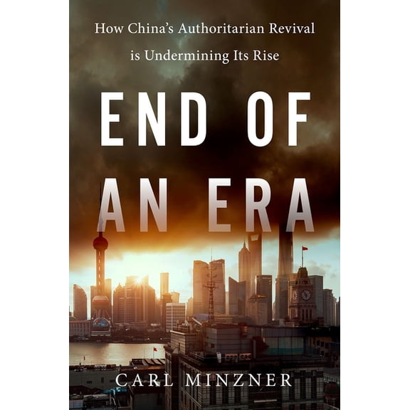 End of an Era: How China's Authoritarian Revival Is Undermining Its Rise, (Hardcover)