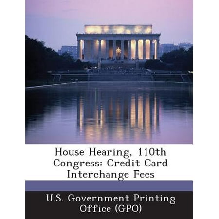 House Hearing, 110th Congress : Credit Card Interchange