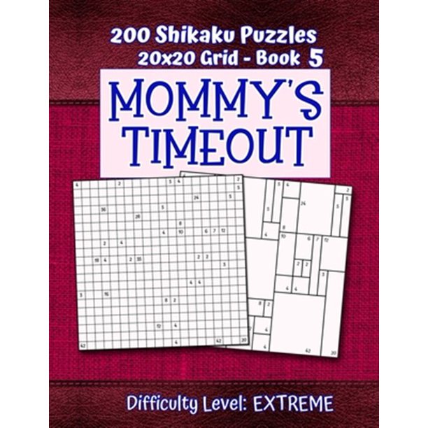 200 Shikaku Puzzles 20x20 Grid - Book 5, MOMMY'S TIMEOUT ...