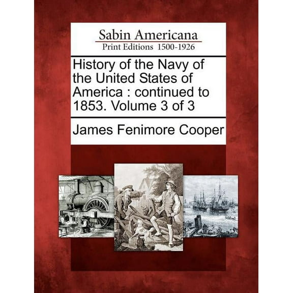 History of the Navy of the United States of America: Continued to 1853. Volume 3 of 3, (Paperback)