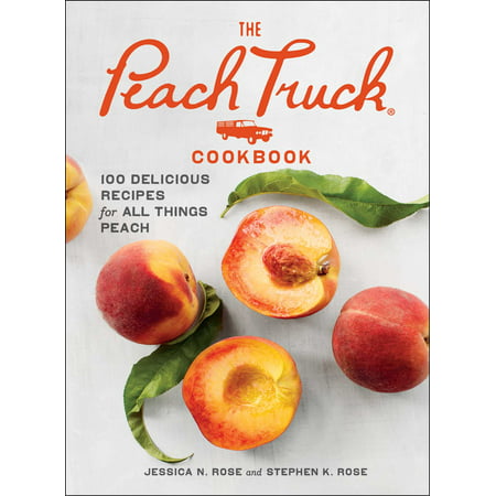 The Peach Truck Cookbook : 100 Delicious Recipes for All Things (Best Peach Pie Moonshine Recipe)