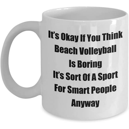 

Classic Coffee Mug: It’s Okay If You Think Beach Volleyball Is. - Great Present For Your Friends And Colleagues! - White 11oz