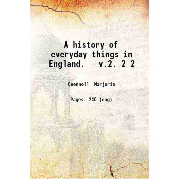 A history of everyday things in England. v.2. Volume 2 1919 [Hardcover]