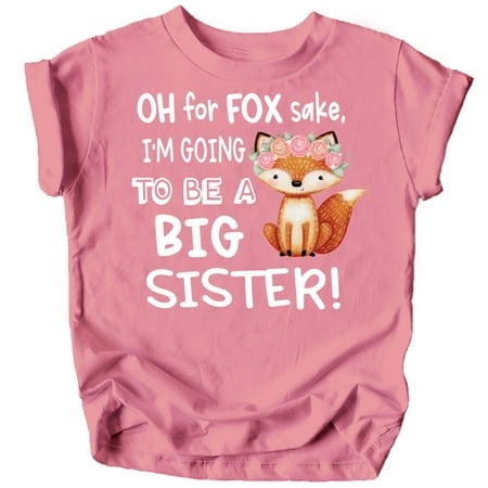 

Funny New Sibling Announcement Oh for Fox Sake I m Going to Be a Big Sister T-Shirts White on Mauve Shirt 2T
