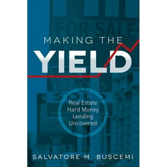 Pre-Owned Making The Yield: Real Estate Hard Money Lending Uncovered (Paperback) 1599325047 9781599325040