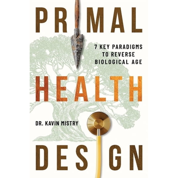 Primal Health Design: 7 Key Paradigms to Reverse Biological Age, (Hardcover)