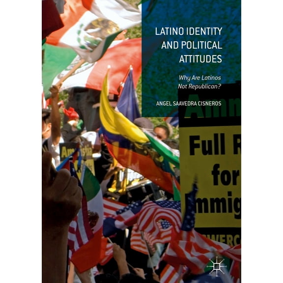 Latino Identity and Political Attitudes: Why Are Latinos Not Republican?, (Hardcover)