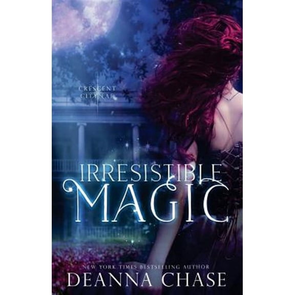 Irresistible Magic: Crescent City Fae: Book 2 (Paperback) by Deanna Chase