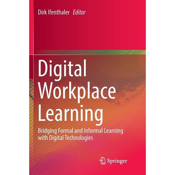 Digital Workplace Learning: Bridging Formal and Informal Learning with Digital Technologies, (Paperback)
