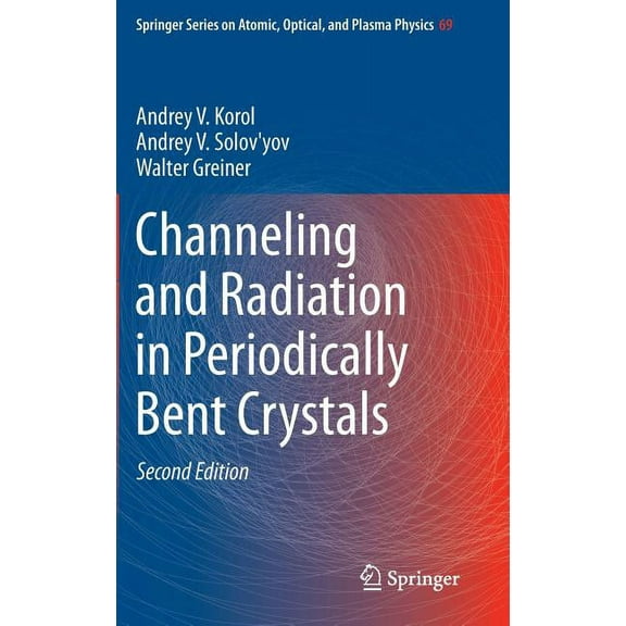 Springer Atomic, Optical, and Plasma Phy Channeling and Radiation in Periodically Bent Crystals, Book 69, (Hardcover)