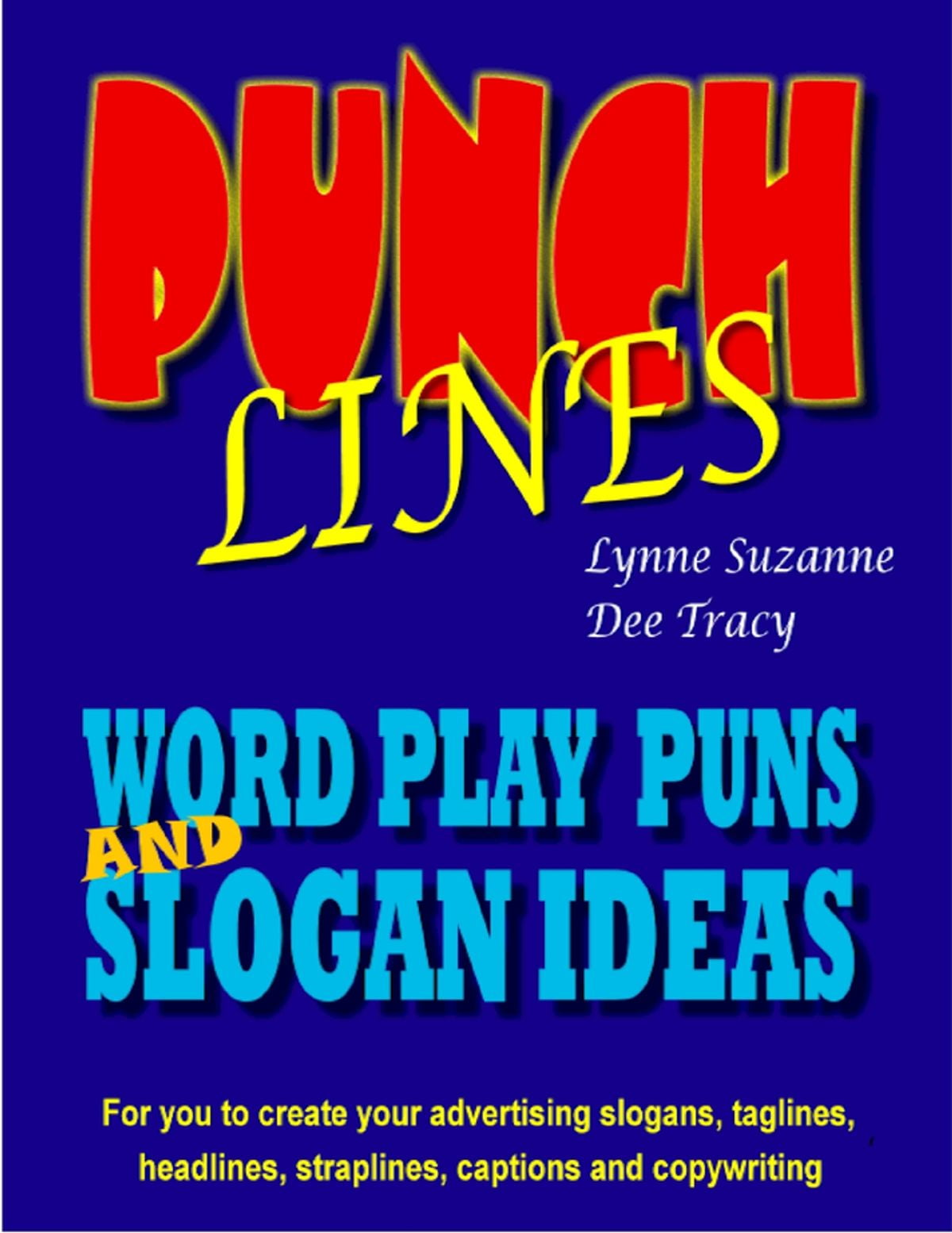 Punch Lines: Word Play Puns and Slogan Ideas for You to Create Your Advertising Slogans, Taglines, Headlines, Straplines, Captions and Copywriting - eBook