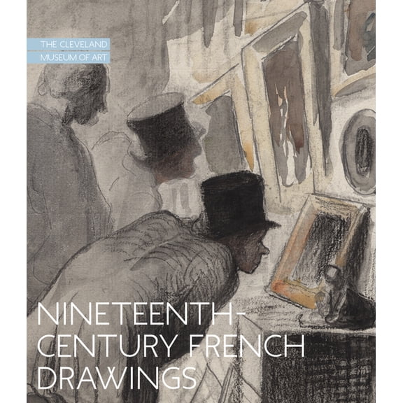 Nineteenth-Century French Drawings: The Cleveland Museum of Art, (Hardcover)