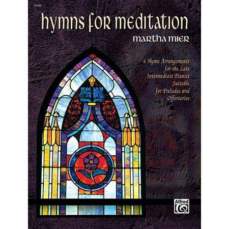 Hymns for Meditation : 6 Hymn Arrangements for the Late Intermediate Pianist Suitable for Preludes and Offertories (Paperback)