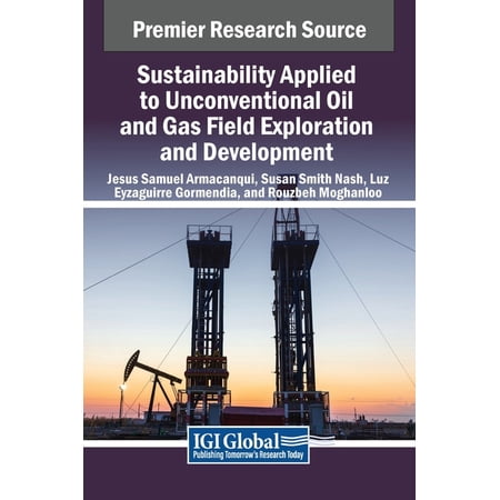 Sustainability Applied to Unconventional Oil and Gas Field Exploration and Development (Hardcover)