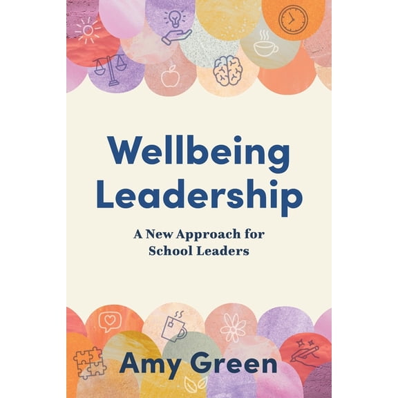 Wellbeing Leadership: A New Approach for School Leaders, (Paperback)