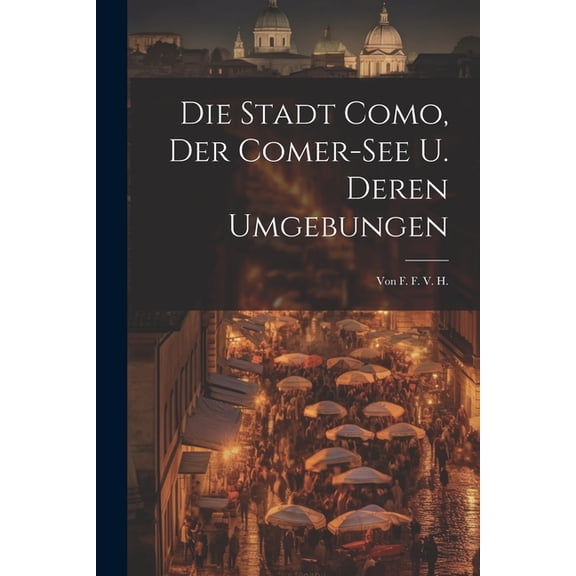 Die Stadt Como, Der Comer-see U. Deren Umgebungen (Paperback)