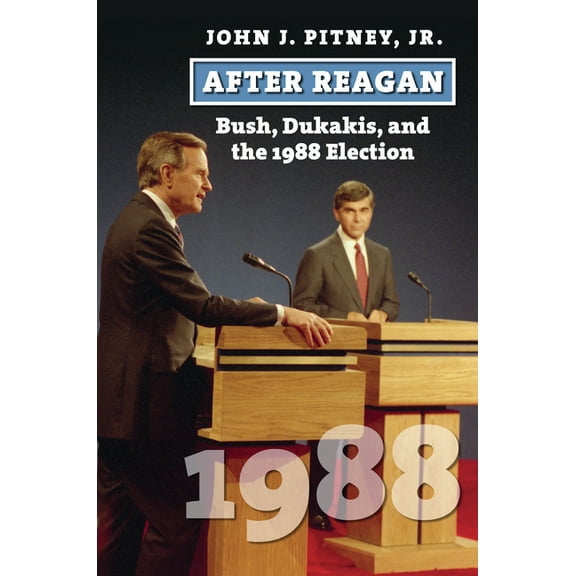 American Presidential Elections After Reagan: Bush, Dukakis, and the 1988 Election, (Hardcover)