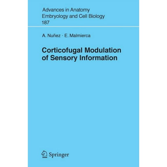 Advances in Anatomy, Embryology and Cell Corticofugal Modulation of Sensory Information, Book 187, (Paperback)